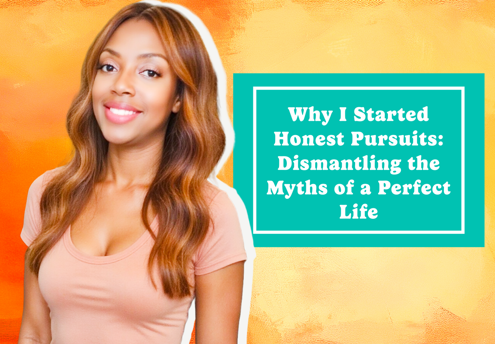 Why I Started Honest Pursuits: Dismantling the Myths of a Perfect Life